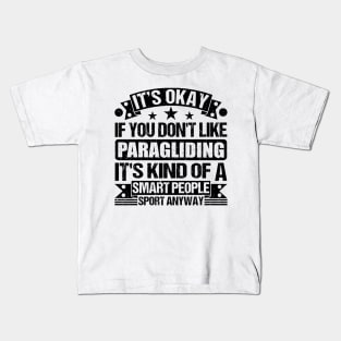 Paragliding Lover It's Okay If You Don't Like Paragliding It's Kind Of A Smart People Sports Anyway Kids T-Shirt